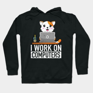 I Work On Computers - Funny Cat Lover Kitten Kitty Hoodie